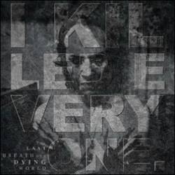 I Killed Everyone : The Last Breath of a Dying World